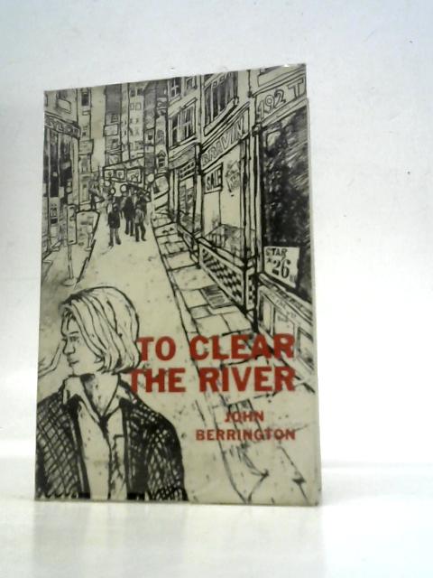 To Clear the River By John Berrington