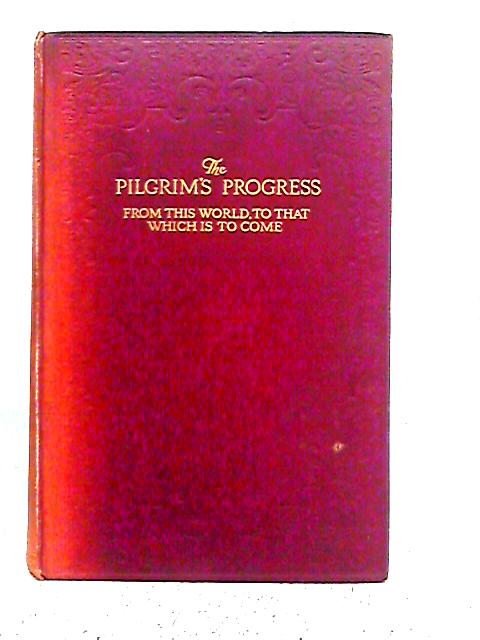 The Pilgrim's Progress From This World To That Which Is To Come By John Bunyan