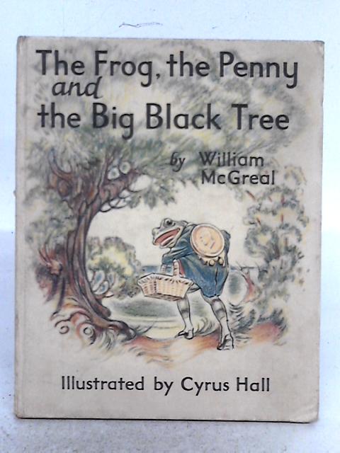 The Frog, The Penny, and, the Big Black Tree By William McGreal