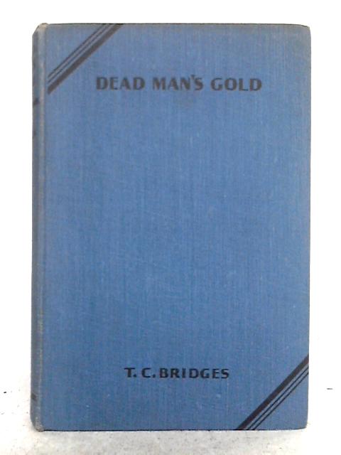 Dead Man Gold By T.C. Bridges