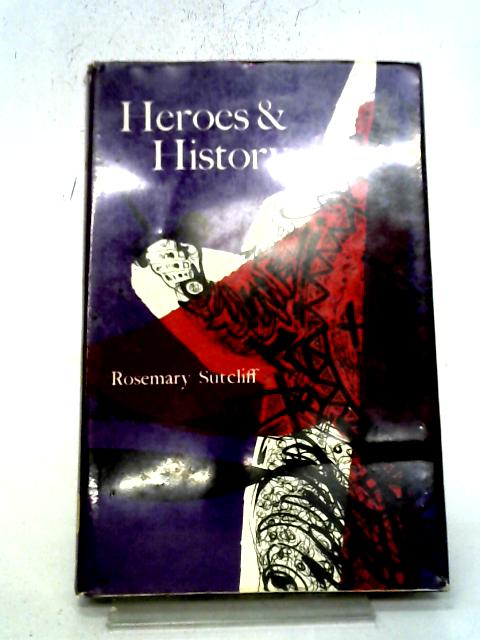 Heroes And History By Rosemary Sutcliff