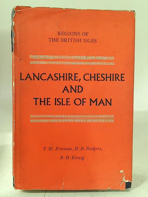 Lancashire, Cheshire and the Isle of Man (Regions of the British Isles series) By T.W. Freeman H.B. Rodgers R.H. Kinvig