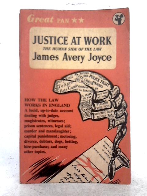 Justice at Work; The Human Side of the Law By James Avery Joyce