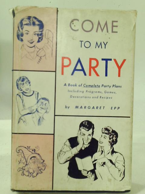 Come to my Party By Margaret Epp