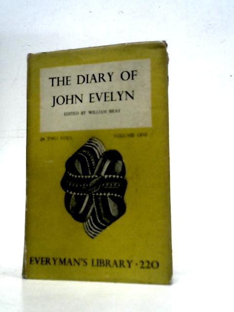 The Diary of John Evelyn Volume One By John Evelyn W.Bray (Ed.)
