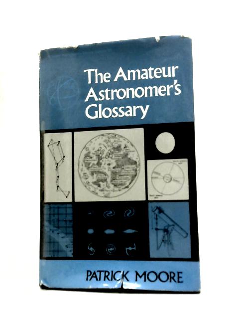 The Amateur Astronomer's Glossary By Patrick Moore