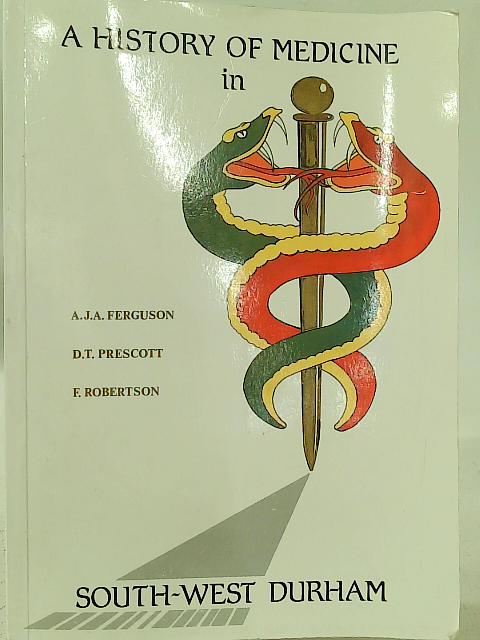 A History of Medicine in South West Durham By Anthony Ferguson