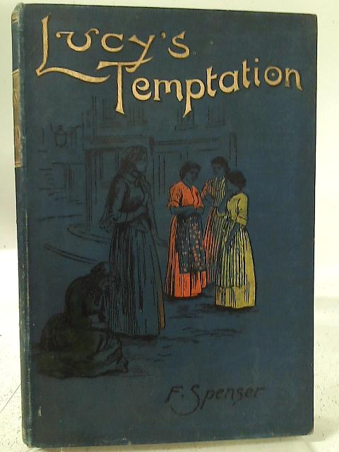 Lucy's Temptation - A Temperance Story For Young Men And Women By F. Spenser