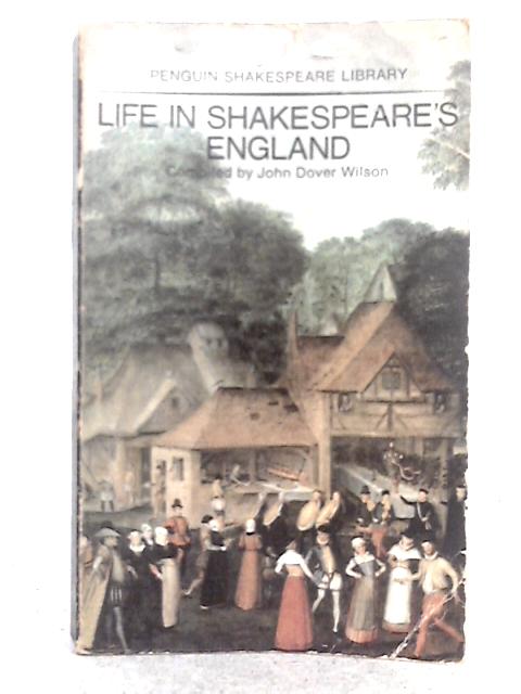 Life in Shakespeare's England: a Book of Elizabethan Prose (Shakespeare Library) By John Dower Wilson