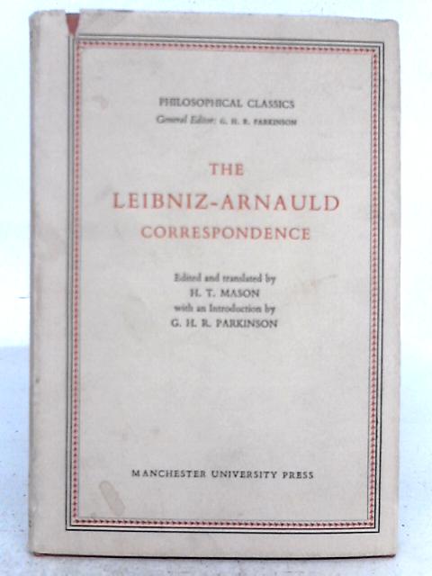 The Leibniz-Arnauld Correspondence By H.T. Mason (ed.)