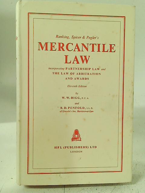 Ranking, Spicer & Pegler's Mercantile law; incorporating partnership law and the law of arbitration & awards By W. W. Bigg & R. D. Penfold