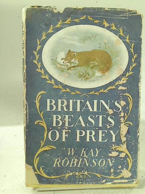 Britain's Beasts of Prey By W. Kay Robinson