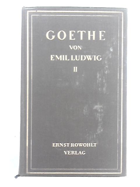 Goethe: Geschichte Eines Menschen von Emil Ludwig: Zweiter Band By Goethe