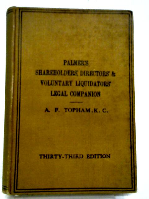 The Shareholders', Directors, And Voluntary Liquidators' Legal Companion: A Manual Of Every-day Law And Practice. The Companies Act, 1929 By Alfred Palmer
