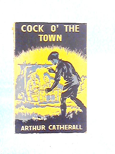 Cock O' The Town By Arthur Catherall