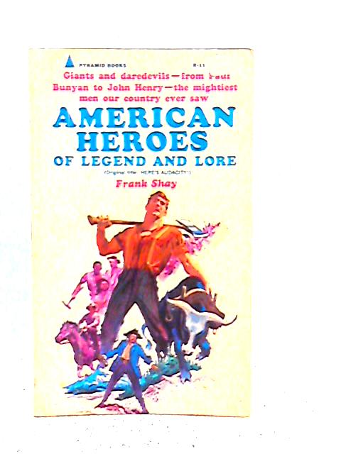 American Heroes of Legend and Lore By Frank Shay