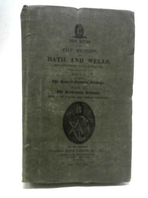 Lives of the Bishops of Bath and Wells By Rev. Stephen Hyde Cassan