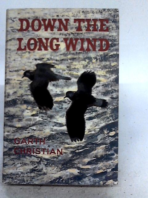 Down The Long Wind: A Study Of Bird Migration By Garth Christian