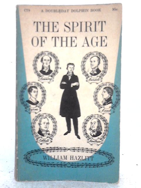 The Spirit of the Age, or Contemporary Portraits By William Hazlitt