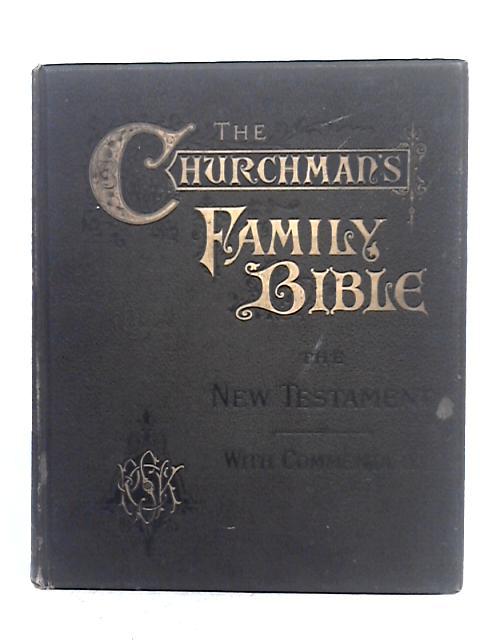 The Churchman's Family Bible: The New Testament with Commentary Illustrated. By Various