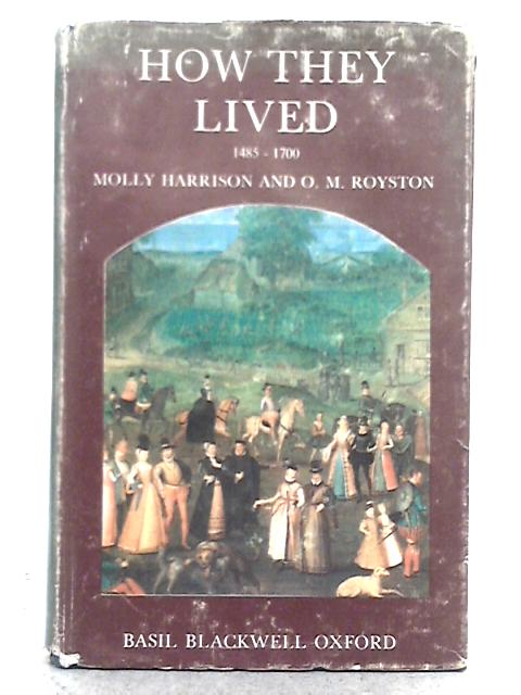 How They Lived Volume II - An Anthology of Original Accounts Written Between 1485 and 1700 By Molly Harrison, O.M. Royston