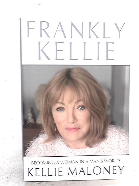 Frankly Kellie By Kellie Maloney