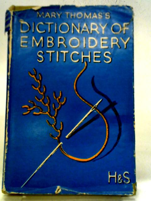 Mary Thomas's Dictionary Of Embroidery Stitches By Mary Thomas