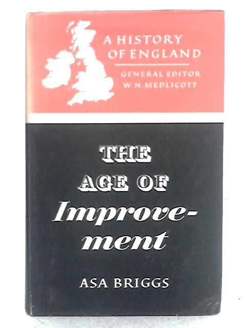 The Age of Improvement 1783 - 1867 By Asa Briggs