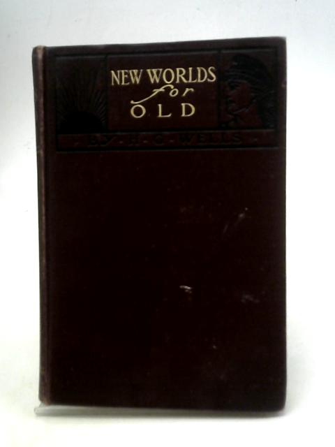 New Worlds for Old By H.G. Wells
