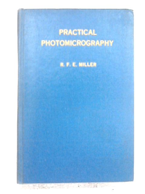 Practical Photomicrography By R.F.E. Miller