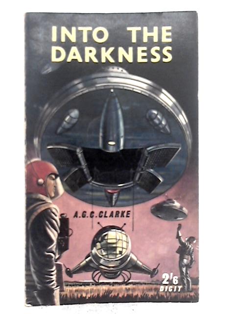 Into the Darkness By A.G.C. Clarke