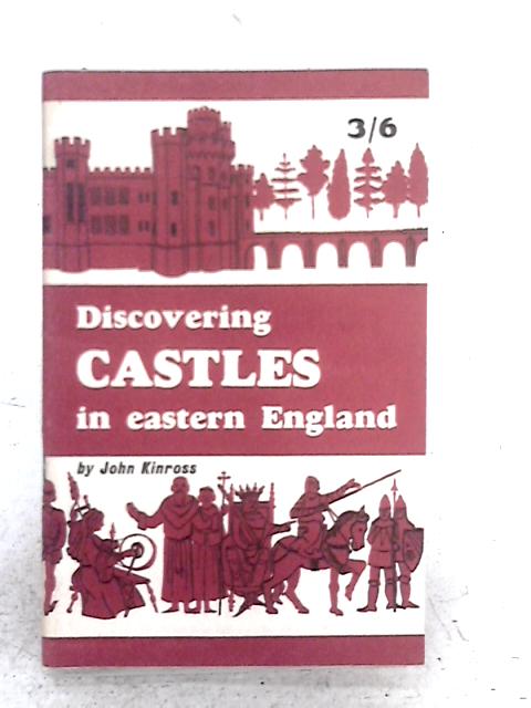 Discovering Castles in Eastern England By John Kinross