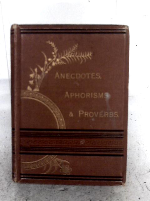 Anecdotes, Aphorisms And Proverbs By "Septuagenarian"