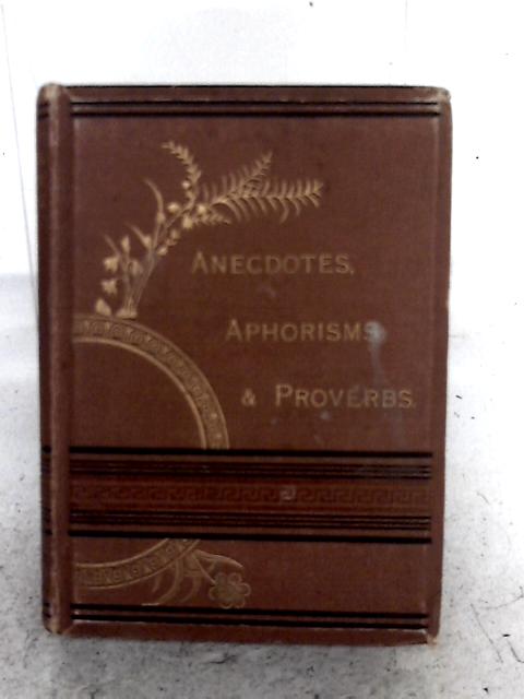 Anecdotes, Aphorisms And Proverbs von "Septuagenarian"