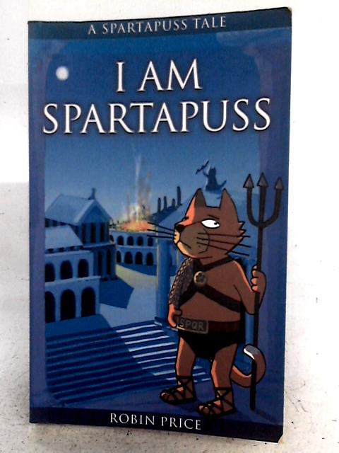 I Am Spartapuss: Spartapuss Tales By Robin Price