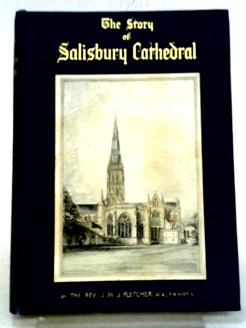 The Story of Salisbury Cathedral By James Michael John Fletcher