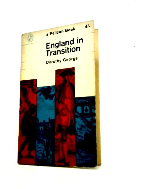 England in Transition: Life and Work in the Eighteenth Century By M.D.George