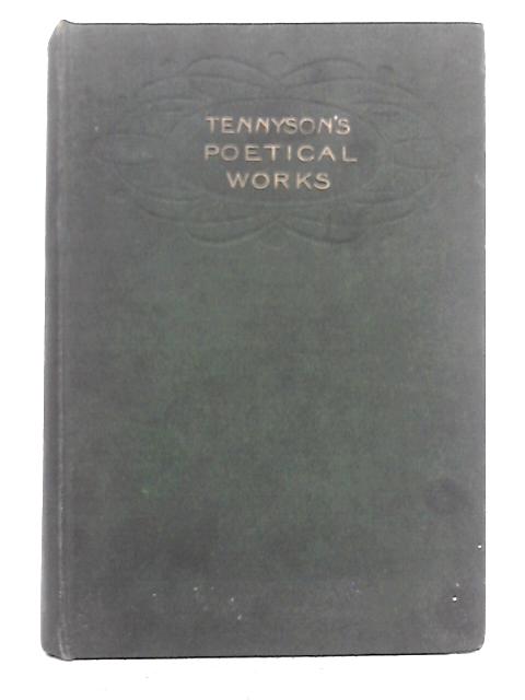 The Poetical Works of Alfred, Lord Tennyson By Arthur Waugh (intro.)