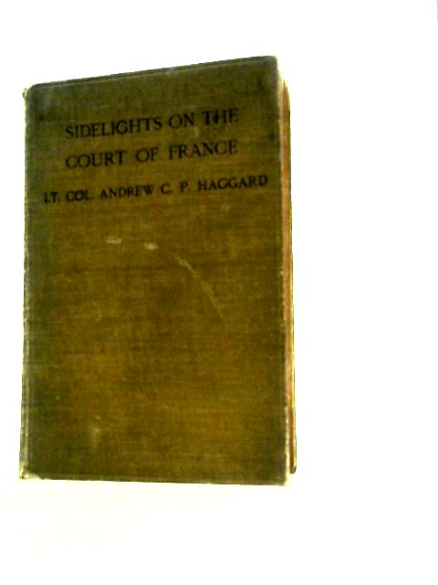 Sidelights on the Court of France von Lt. Col. Andrew C.P. Haggard