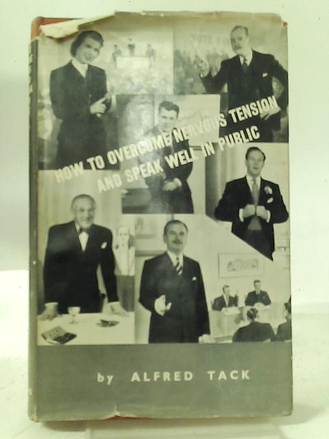 How to Overcome Nervous Tension and Speak Well in Public By Alfred Tack