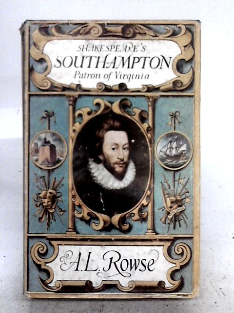 Shakespeare's Southampton: Patron of Virginia By A. L Rowse