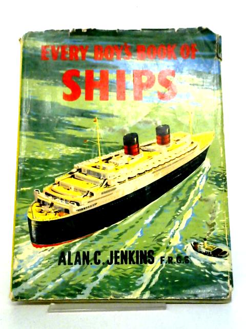 Every Boy's Book Of Ships By Alan C. Jenkins