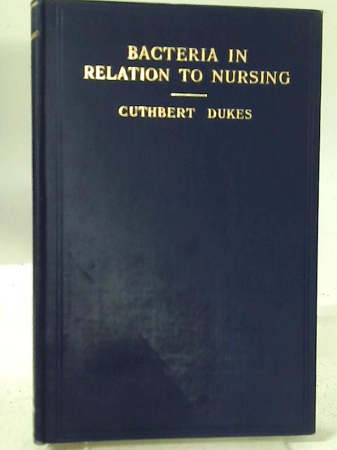 Bacteria in Relation to Nursing von C. E. Dukes