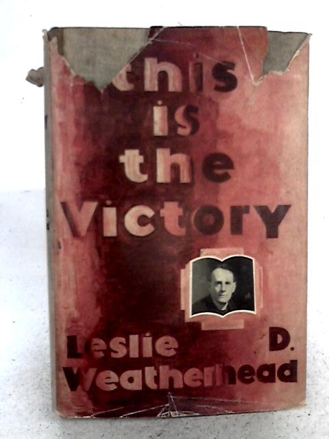 This Is The Victory. By Leslie D. Weatherhead