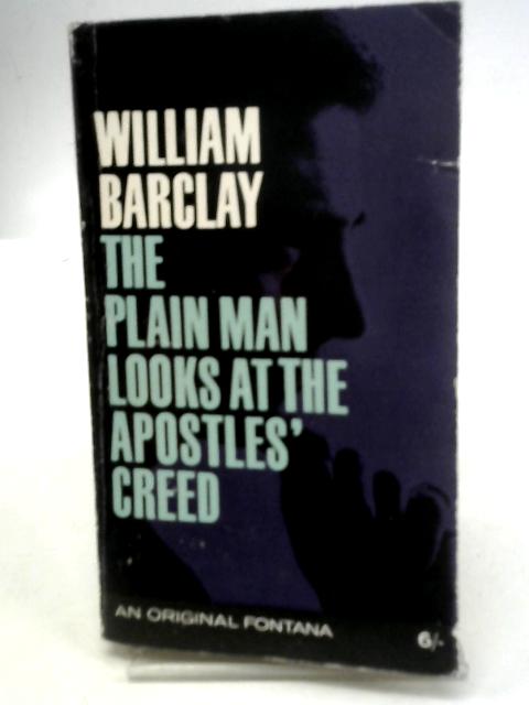 The Plain Man Looks at The Apostles' Creed By William Barclay