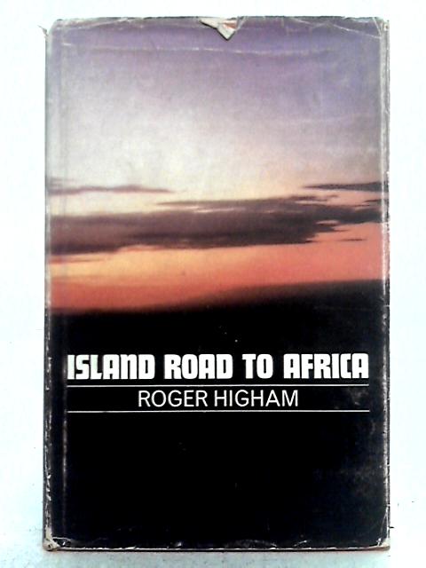 Island Roads to Africa By Roger Higham