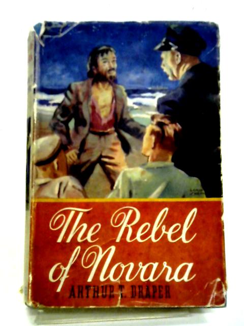 The Rebel Of Novara. By Arthur T Draper