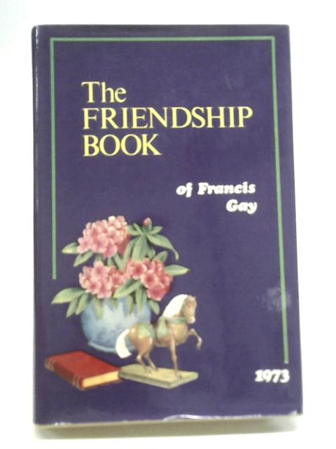 The Friendship Book of Francis Gay By Francis Gay