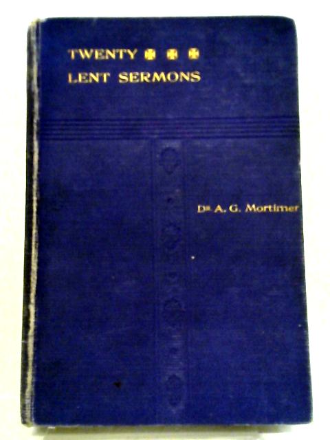 Lenten Preaching: Three Courses of Sermons for Lent von Alfred G Mortimer