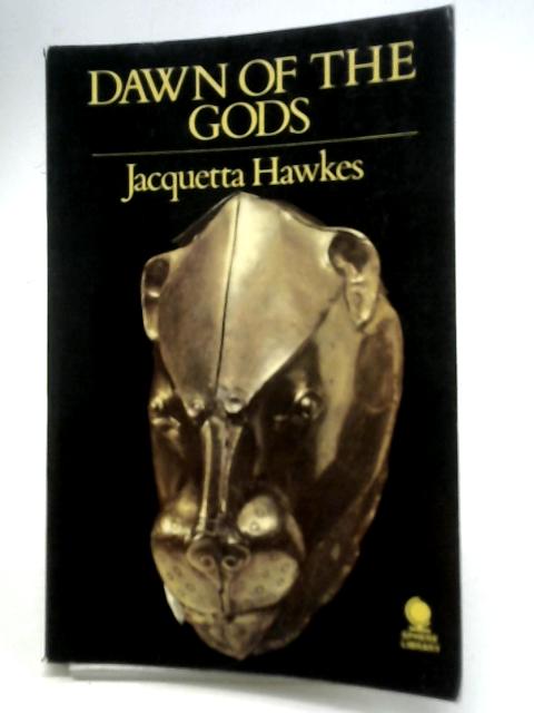 Dawn of The Gods von Jacquetta Hawkes